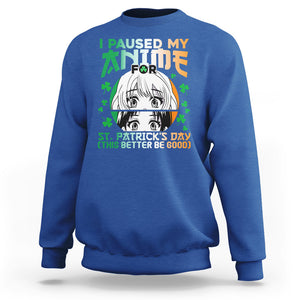 Funny I Paused My Anime To Celebrate St Patrick's Day Sweatshirt TS02 Royal Blue Printyourwear