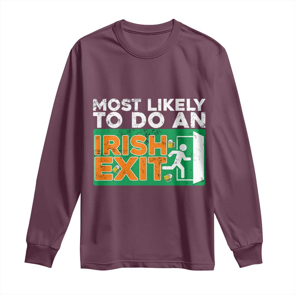 Funny St Patricks Day Long Sleeve Shirt Most Likely To Do An Irish Exit TS02 Maroon Print Your Wear