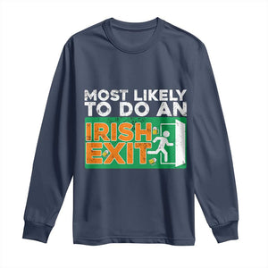 Funny St Patricks Day Long Sleeve Shirt Most Likely To Do An Irish Exit TS02 Navy Print Your Wear