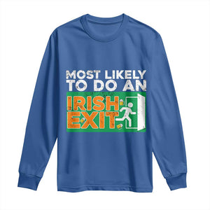 Funny St Patricks Day Long Sleeve Shirt Most Likely To Do An Irish Exit TS02 Royal Blue Print Your Wear