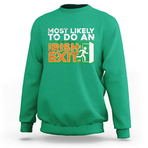 Funny St. Patricks Day Sweatshirt Most Likely To Do An Irish Exit TS02 Irish Green Printyourwear