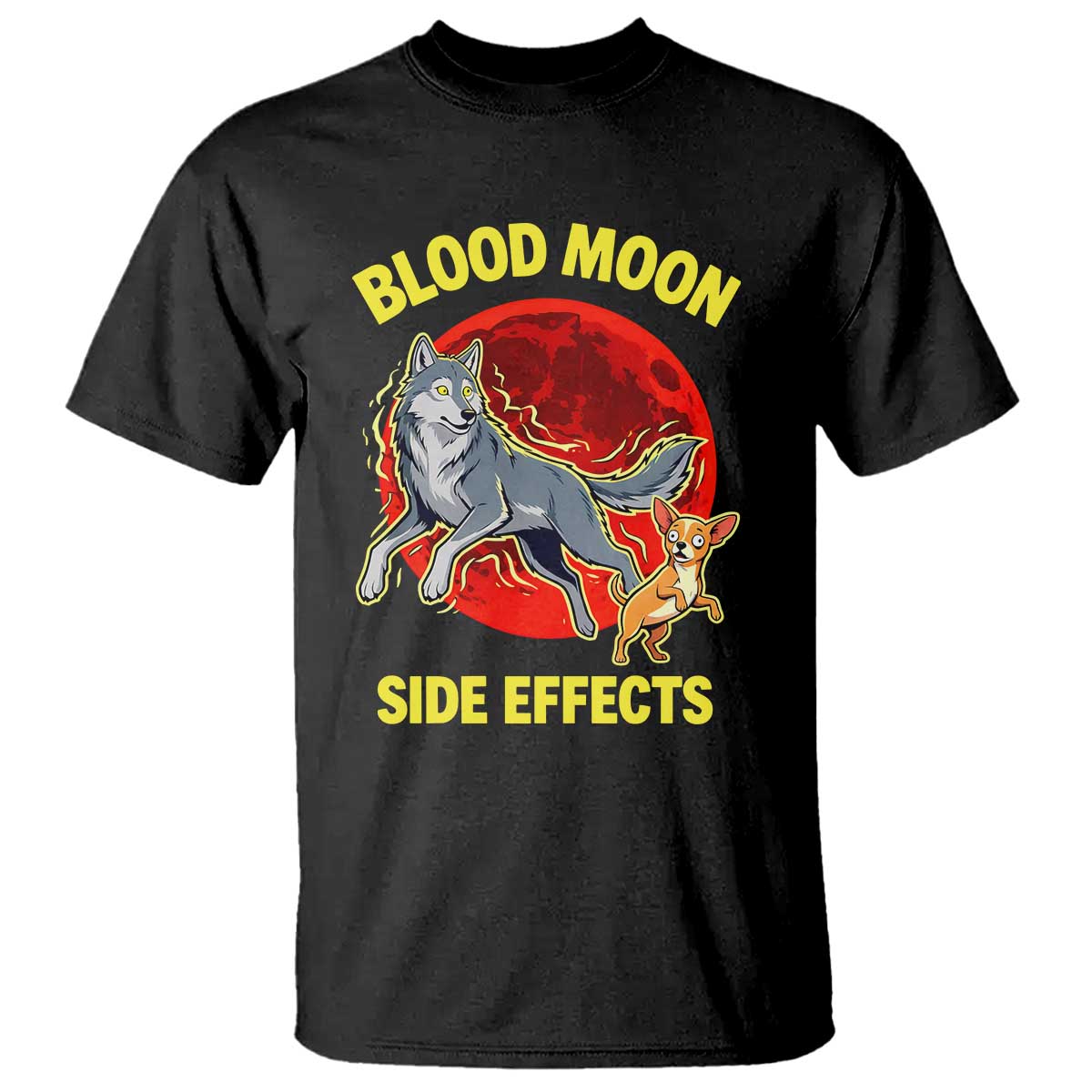 Funny Blood Moon Side Effects Wolf and Chihuahua Dog Humor Graphic T Shirt TS02 Black Print Your Wear