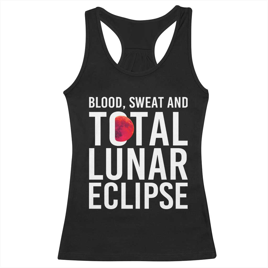 Blood Sweat and Total Lunar Eclipse Racerback Tank Top Funny Astronomy Pun Graphic TS02 Black Print Your Wear