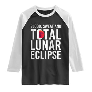 Blood Sweat and Total Lunar Eclipse Raglan Shirt Funny Astronomy Pun Graphic TS02 Black White Print Your Wear