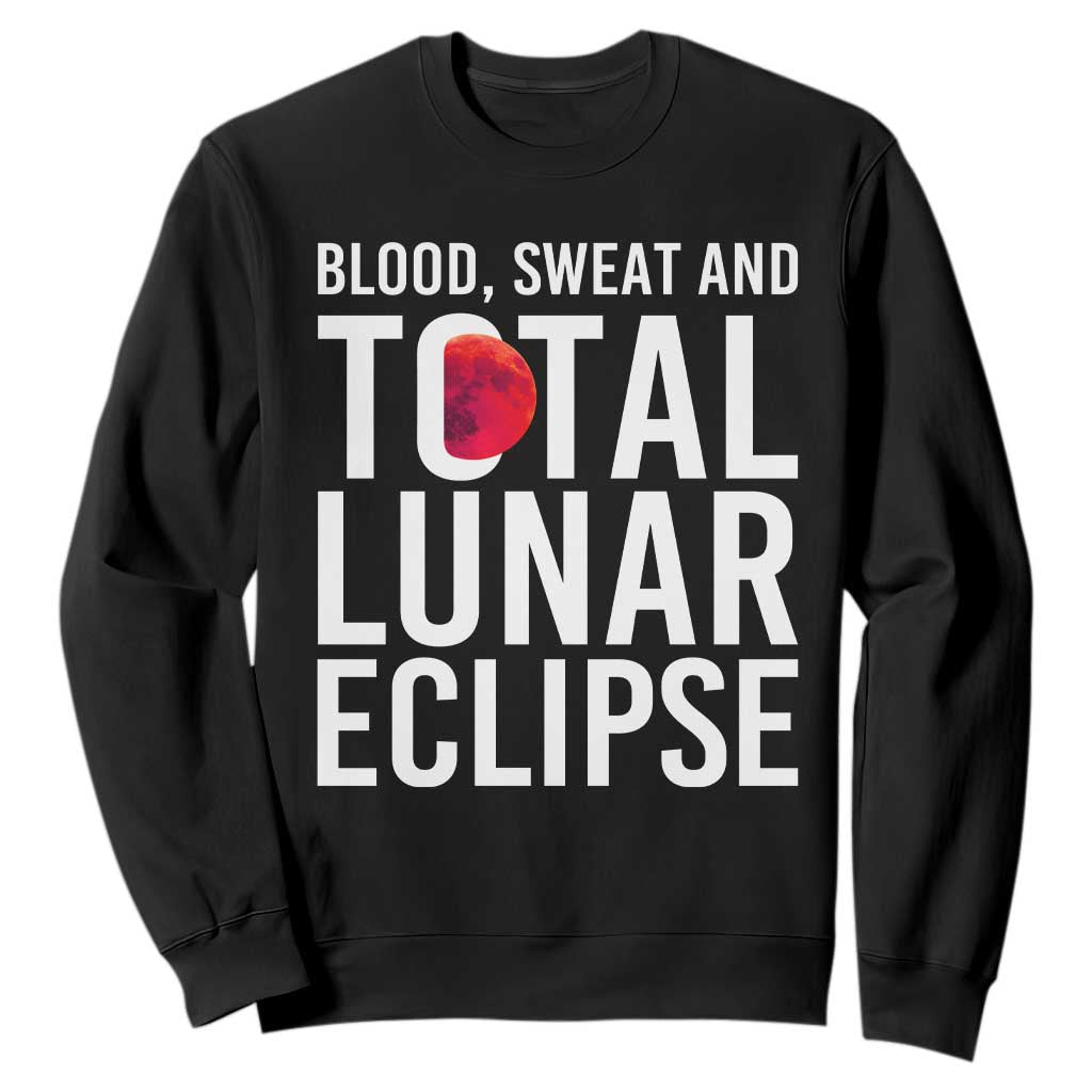 Blood Sweat and Total Lunar Eclipse Sweatshirt Funny Astronomy Pun Graphic TS02 Black Print Your Wear