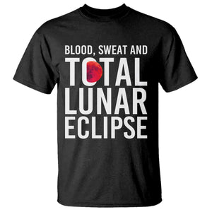 Blood Sweat and Total Lunar Eclipse T Shirt Funny Astronomy Pun Graphic TS02 Black Print Your Wear