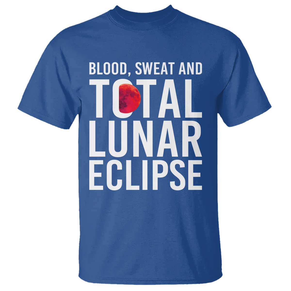 Blood Sweat and Total Lunar Eclipse T Shirt Funny Astronomy Pun Graphic TS02 Royal Blue Print Your Wear