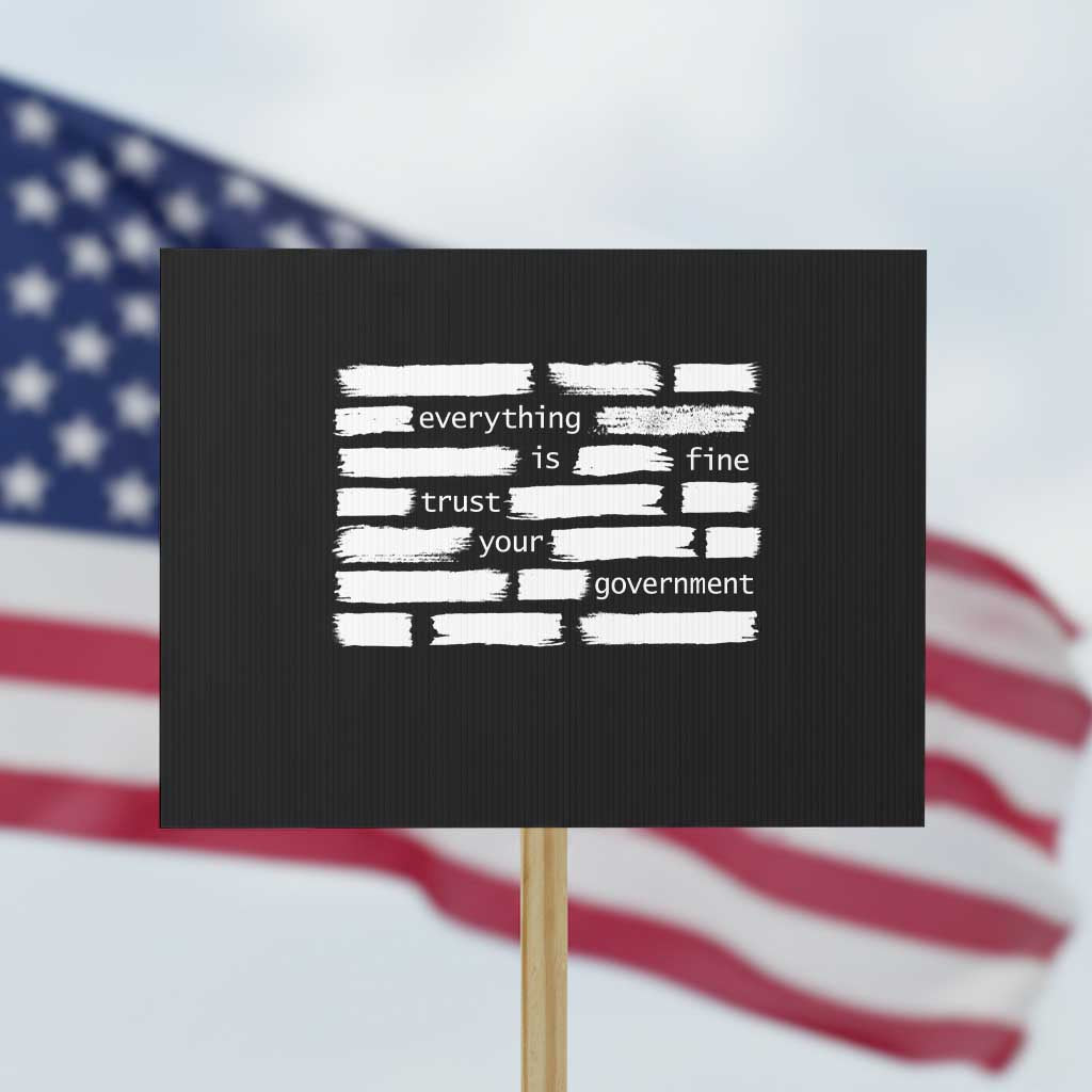 Everything Is Fine Trust Your Government Protest Sign Sarcastic Flag Political Satire Humor TS02 Horizontal 18