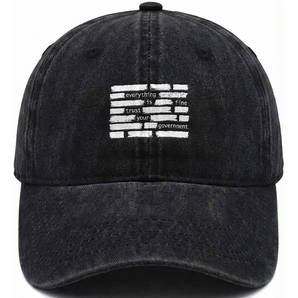 Everything Is Fine Trust Your Government Washed Cotton Baseball Cap Sarcastic Flag Political Satire Humor TS02 Washed Cap Universal Fit Black Print Your Wear