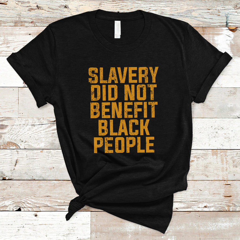 Equal Rights T Shirt Slavery Did Not Benefit Black People Men Women TS02 Black Printyourwear