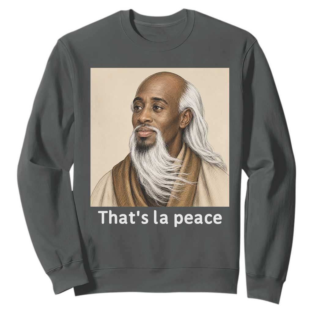 Thats La Peace Wise Sage Meme Sweatshirt Ancient Zen Master Chill Inner Calm Sketch Art Graphic