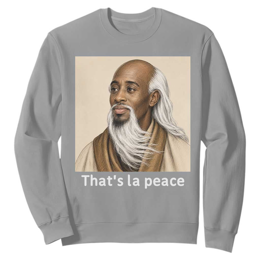 Thats La Peace Wise Sage Meme Sweatshirt Ancient Zen Master Chill Inner Calm Sketch Art Graphic