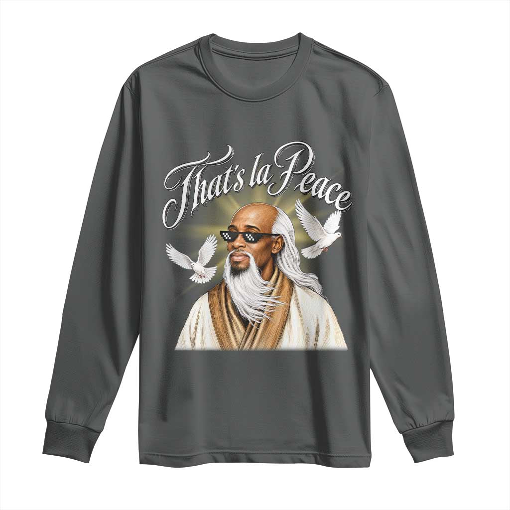 Thats La Peace Thug Life Wise Sage Meme Long Sleeve Shirt Vintage Ancient Zen Master Peace Dove Bootleg Graphic