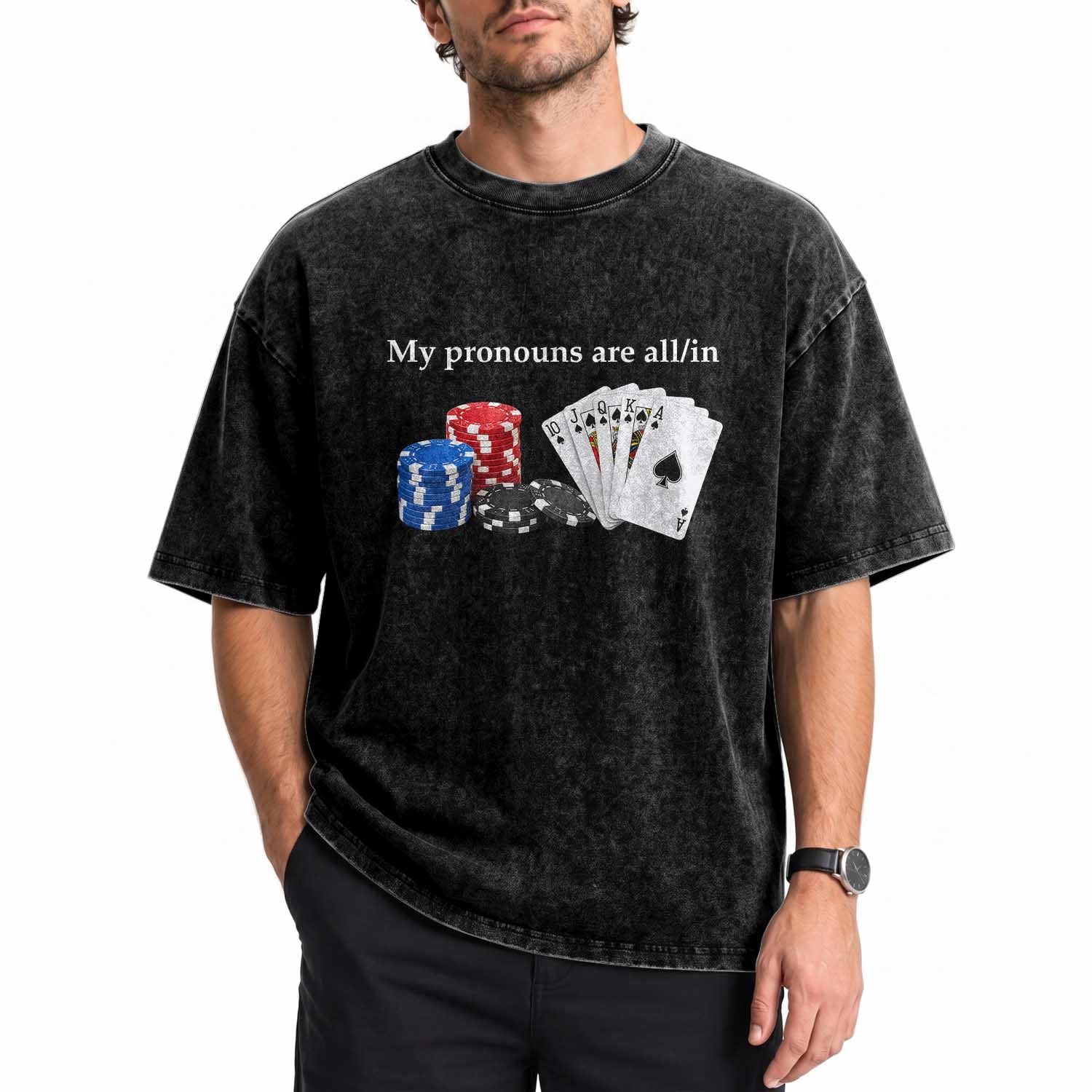 My Pronouns Are All In Funny Poker Chips Playing Cards Washed Cotton T-Shirt Casino Goers Gambling Humor
