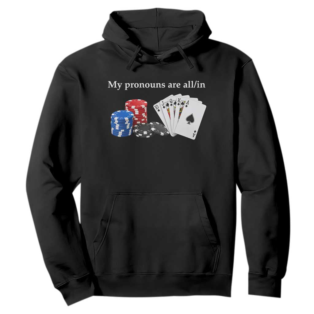 My Pronouns Are All In Funny Poker Chips Playing Cards Hoodie Casino Goers Gambling Humor