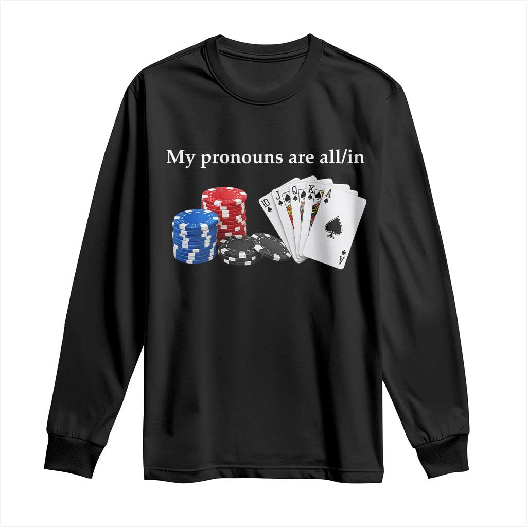 My Pronouns Are All In Funny Poker Chips Playing Cards Long Sleeve Shirt Casino Goers Gambling Humor