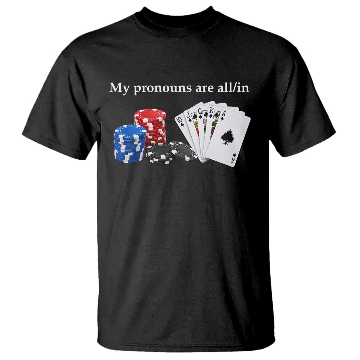 My Pronouns Are All In Funny Poker Chips Playing Cards T Shirt Casino Goers Gambling Humor