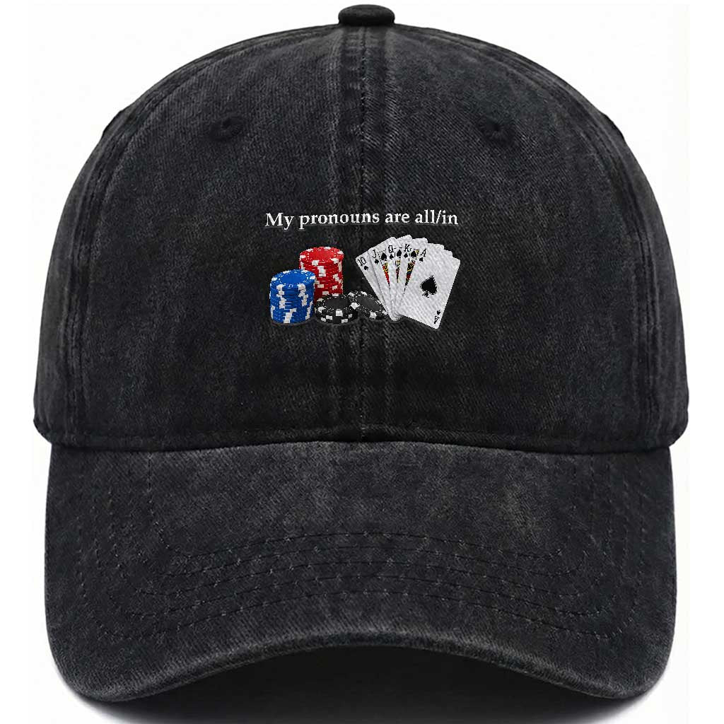 My Pronouns Are All In Funny Poker Chips Playing Cards Washed Cotton Baseball Cap Casino Goers Gambling Humor