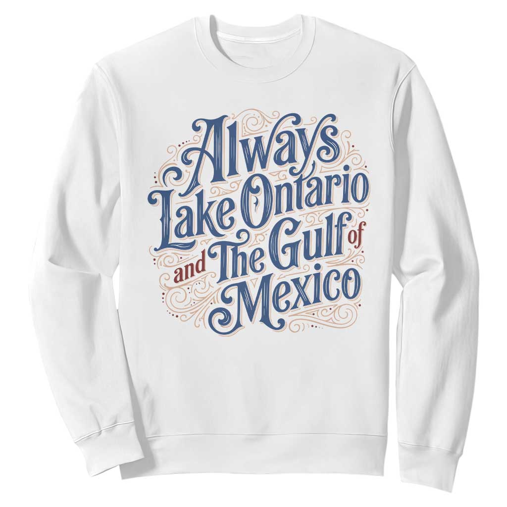 Always Lake Ontario And The Gulf Of Mexico Sweatshirt Vintage Typography Swirls Satire