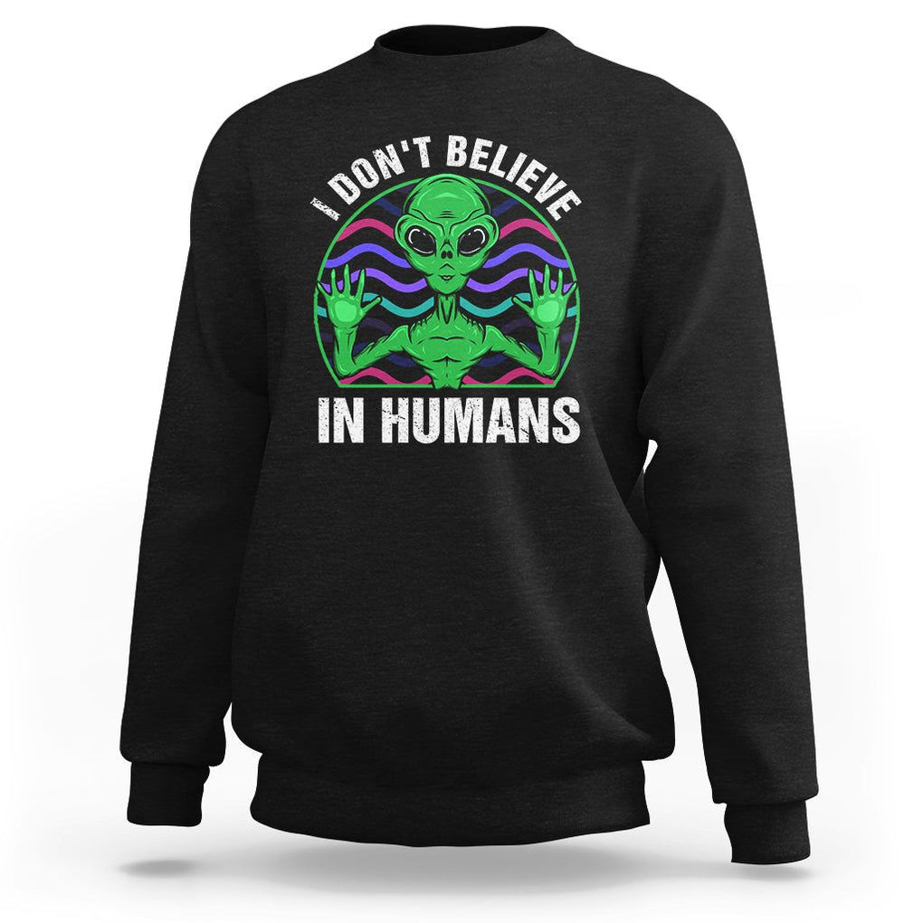 Green Turquoise Alien Face Sweatshirt Funny I Don't Believe In Human TS02 Black Printyourwear