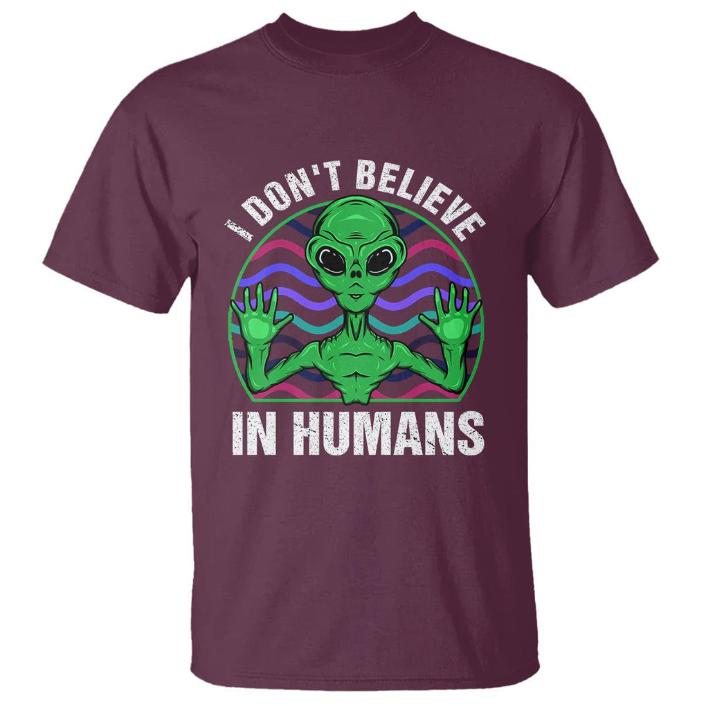 Green Turquoise Alien Face T Shirt Funny I Don't Believe In Human TS02 Maroon Printyourwear
