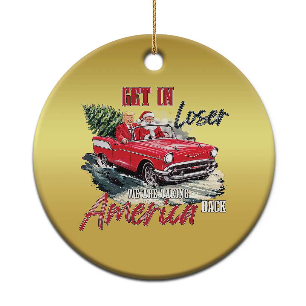 Xmas Trump Christmas Ornament Get In Loser We Are Taking America Back with Santa TS02 Print Your Wear