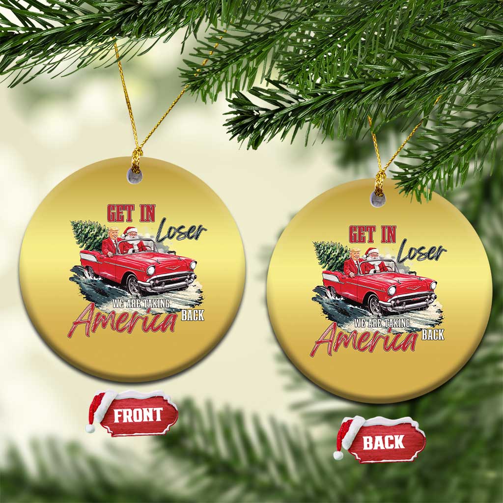 Xmas Trump Christmas Ornament Get In Loser We Are Taking America Back with Santa TS02 Circle Gold Print Your Wear