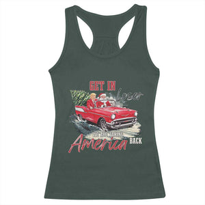 Christmas Trump Racerback Tank Top Get In Loser We Are Taking America Back with Santa TS02 Dark Forest Green Print Your Wear