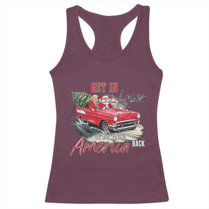 Christmas Trump Racerback Tank Top Get In Loser We Are Taking America Back with Santa TS02 Maroon Print Your Wear