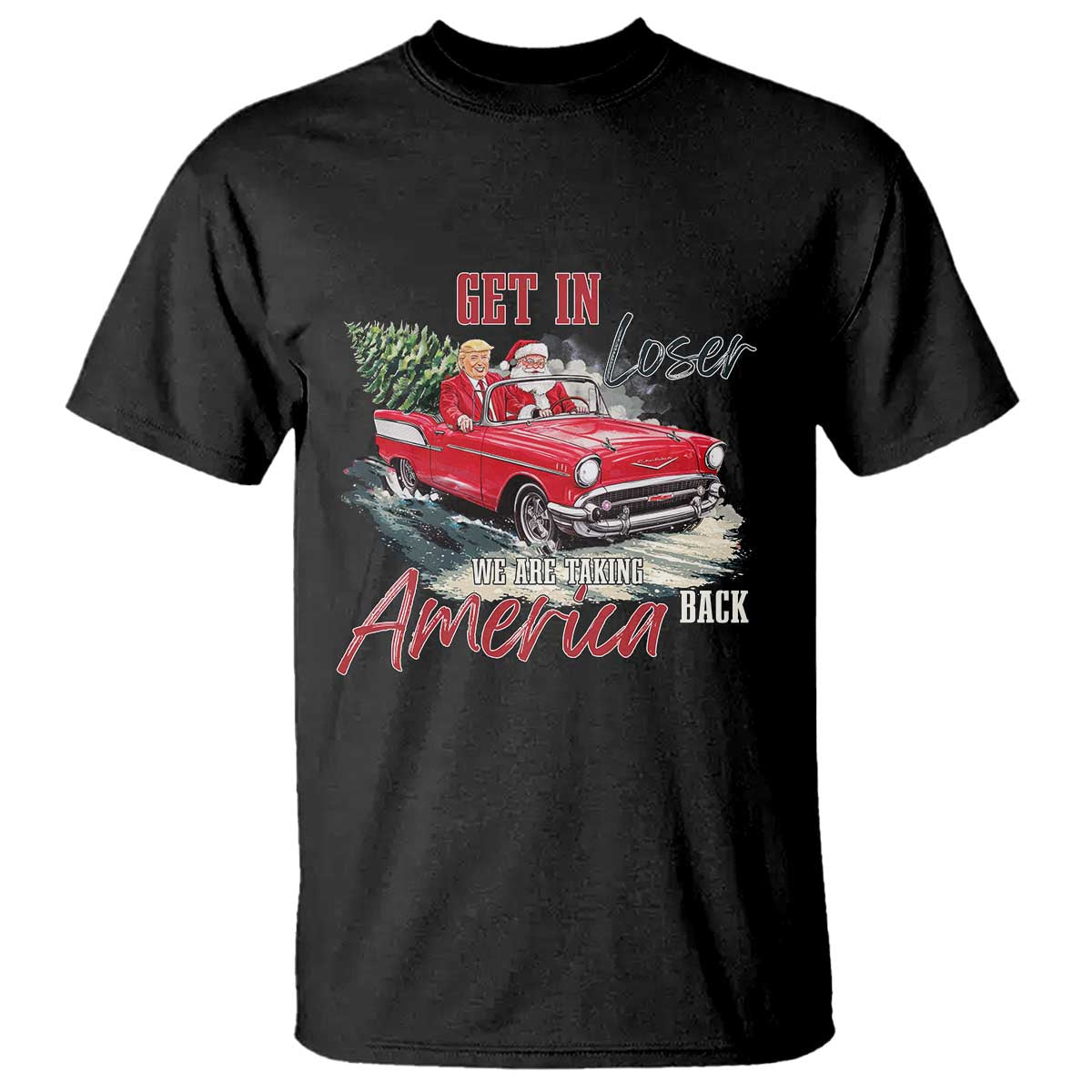 Christmas Trump T Shirt Get In Loser We Are Taking America Back with Santa TS02 Black Print Your Wear