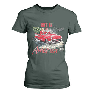 Christmas Trump T Shirt For Women Get In Loser We Are Taking America Back with Santa TS02 Dark Forest Green Print Your Wear