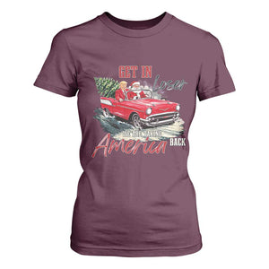 Christmas Trump T Shirt For Women Get In Loser We Are Taking America Back with Santa TS02 Maroon Print Your Wear