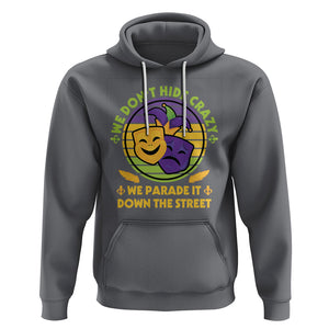 Mardi Gras Hoodie We Don't Hide Crazy We Parade It Down The Street Costume TS02 Charcoal Printyourwear