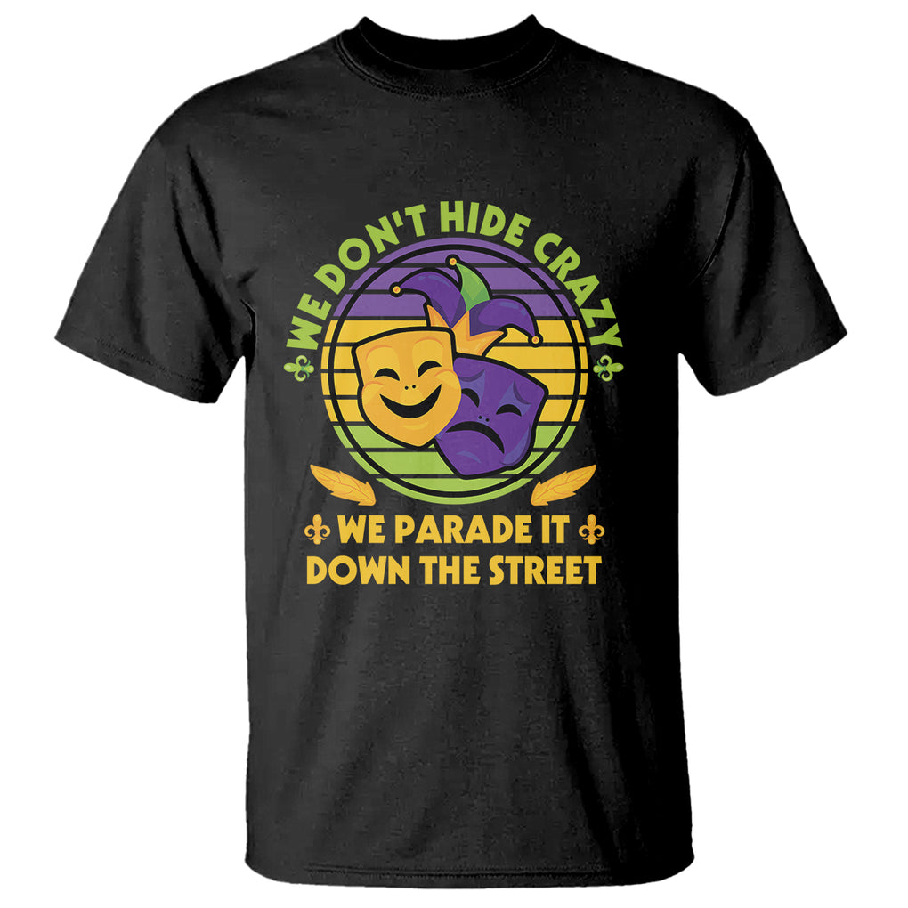 Mardi Gras T Shirt We Don't Hide Crazy We Parade It Down The Street Costume TS02 Black Printyourwear