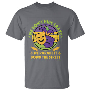 Mardi Gras T Shirt We Don't Hide Crazy We Parade It Down The Street Costume TS02 Charcoal Printyourwear