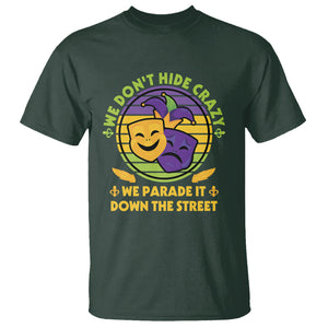 Mardi Gras T Shirt We Don't Hide Crazy We Parade It Down The Street Costume TS02 Dark Forest Green Printyourwear