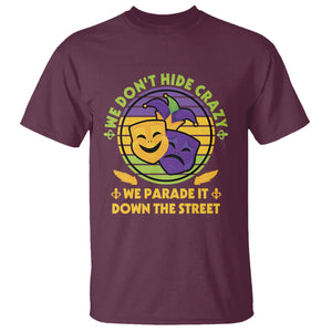 Mardi Gras T Shirt We Don't Hide Crazy We Parade It Down The Street Costume TS02 Maroon Printyourwear