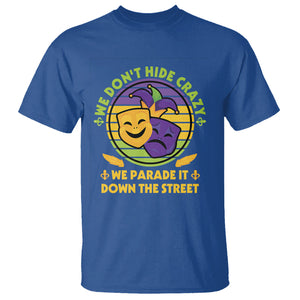 Mardi Gras T Shirt We Don't Hide Crazy We Parade It Down The Street Costume TS02 Royal Blue Printyourwear