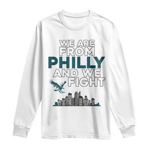 Philadelphia City Long Sleeve Shirt We Are From Philly And We Fight TS02 White Print Your Wear