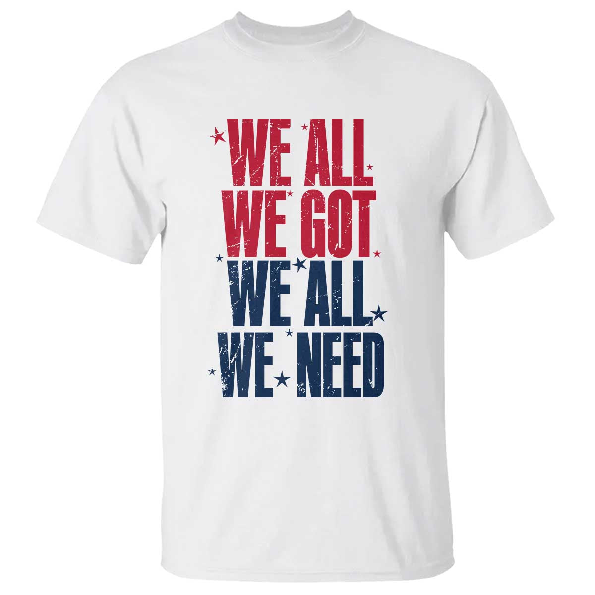 We All We Got We All We Need Patriots T Shirt Red and Blue Sports Fan Chant TS02 White Print Your Wear