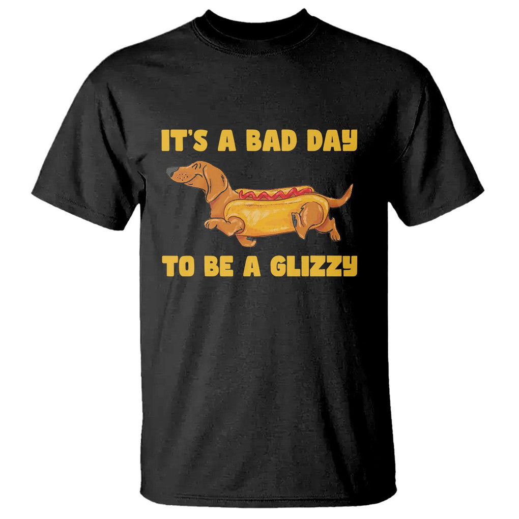 Hot Dog Lover T Shirt Its A Bad Day To Be A Glizzy Funny Wiener Meme TS02 Black Printyourwear