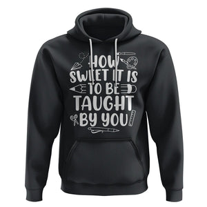 Teacher Appreciation Hoodie How Sweet It Is To Be Taught By You TS02 Black Printyourwear