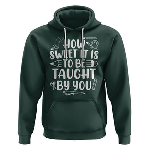 Teacher Appreciation Hoodie How Sweet It Is To Be Taught By You TS02 Dark Forest Green Printyourwear