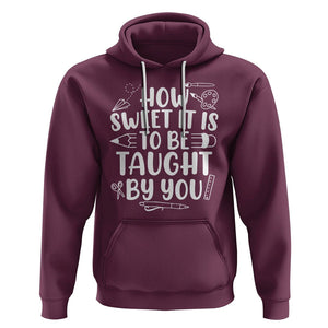 Teacher Appreciation Hoodie How Sweet It Is To Be Taught By You TS02 Maroon Printyourwear