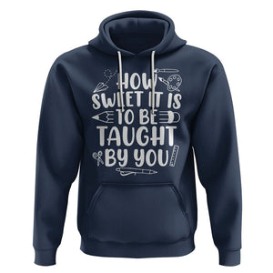 Teacher Appreciation Hoodie How Sweet It Is To Be Taught By You TS02 Navy Printyourwear