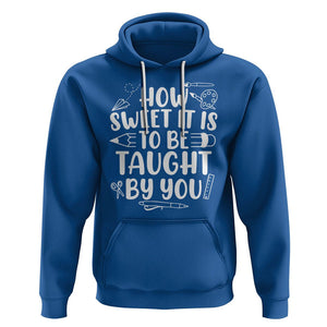 Teacher Appreciation Hoodie How Sweet It Is To Be Taught By You TS02 Royal Blue Printyourwear