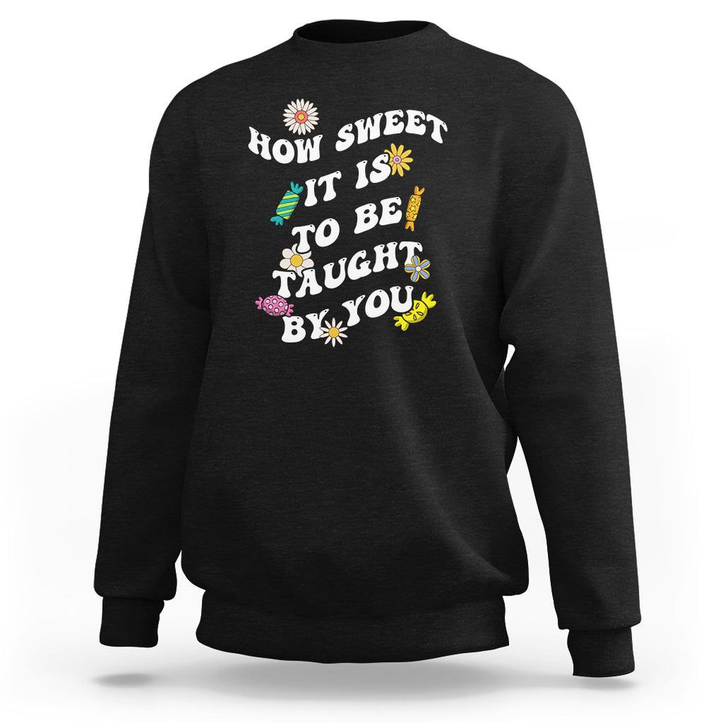 Teacher Appreciation Sweatshirt How Sweet It Is To Be Taught By You Retro Groovy TS02 Black Printyourwear