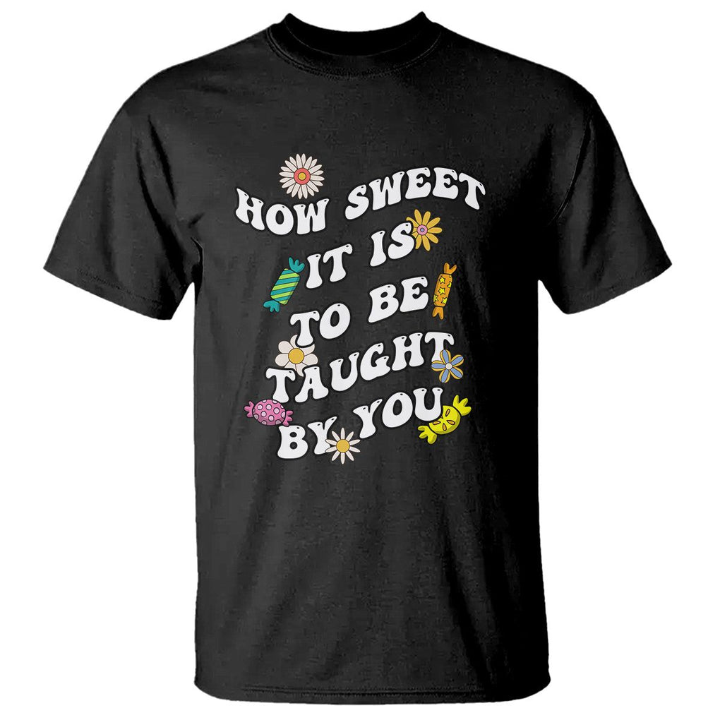 Teacher Appreciation T Shirt How Sweet It Is To Be Taught By You Retro Groovy TS02 Black Printyourwear