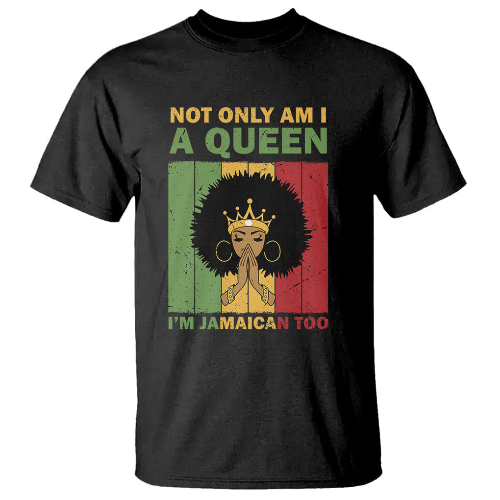 Not Only Am I A Queen I'm Jamaican Too Proud Jamaica Girl T Shirt TS02 Black Printyourwear