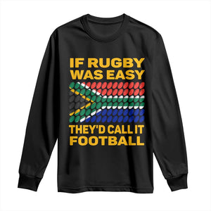 Funny South Africa Rugby Long Sleeve Shirt If Rugby Was Easy They'd Call It Football TS02 Black Print Your Wear